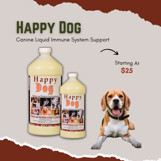 Canine Liquid Immune System Support       Our "Happy Dog" promotes and maintains normal G.I. function!  Immune Booster Healthy Digestion Probiotic / Prebiotic Blend Puppies love the taste! Great “carrier” for bad tasting oral meds